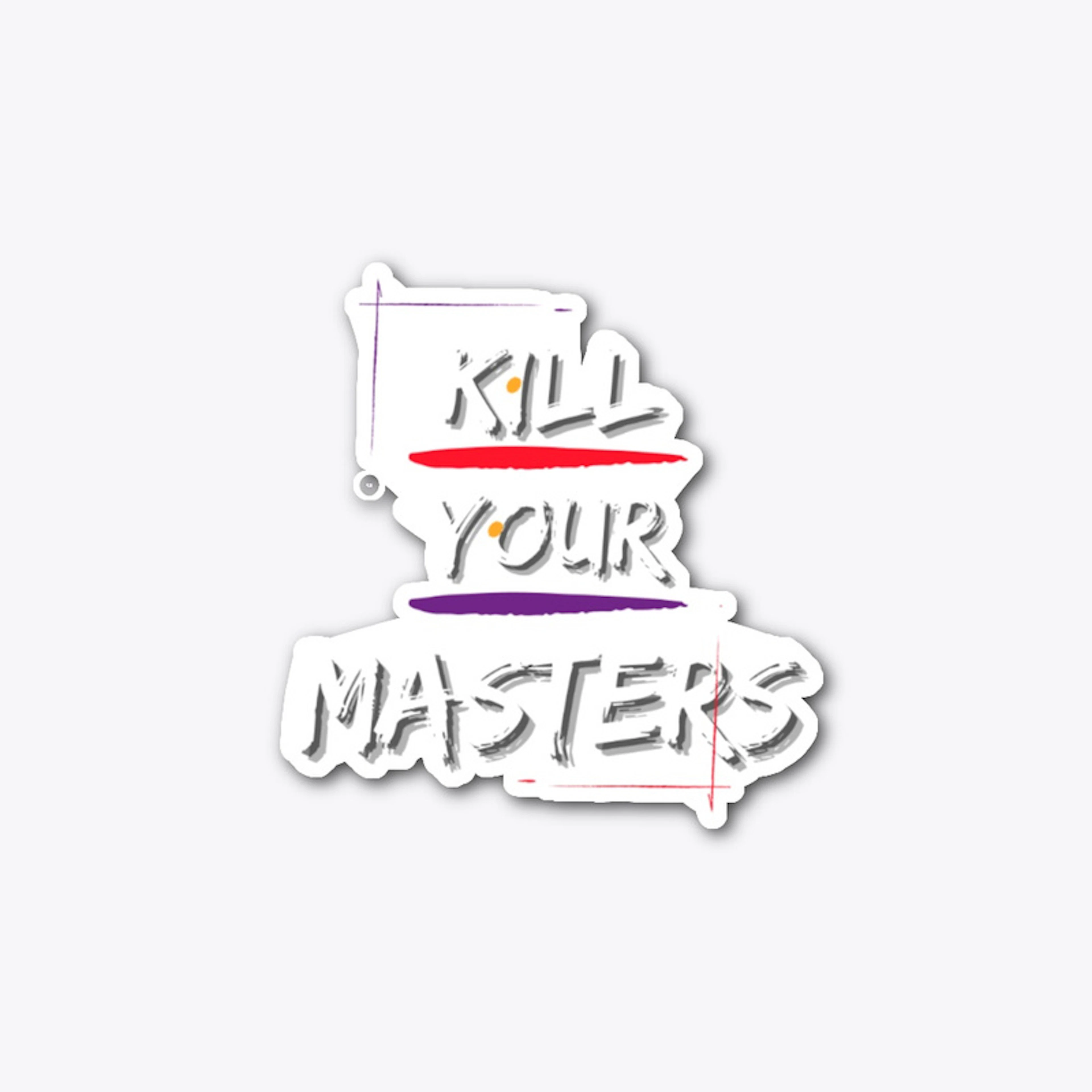 K!ll Your Masters