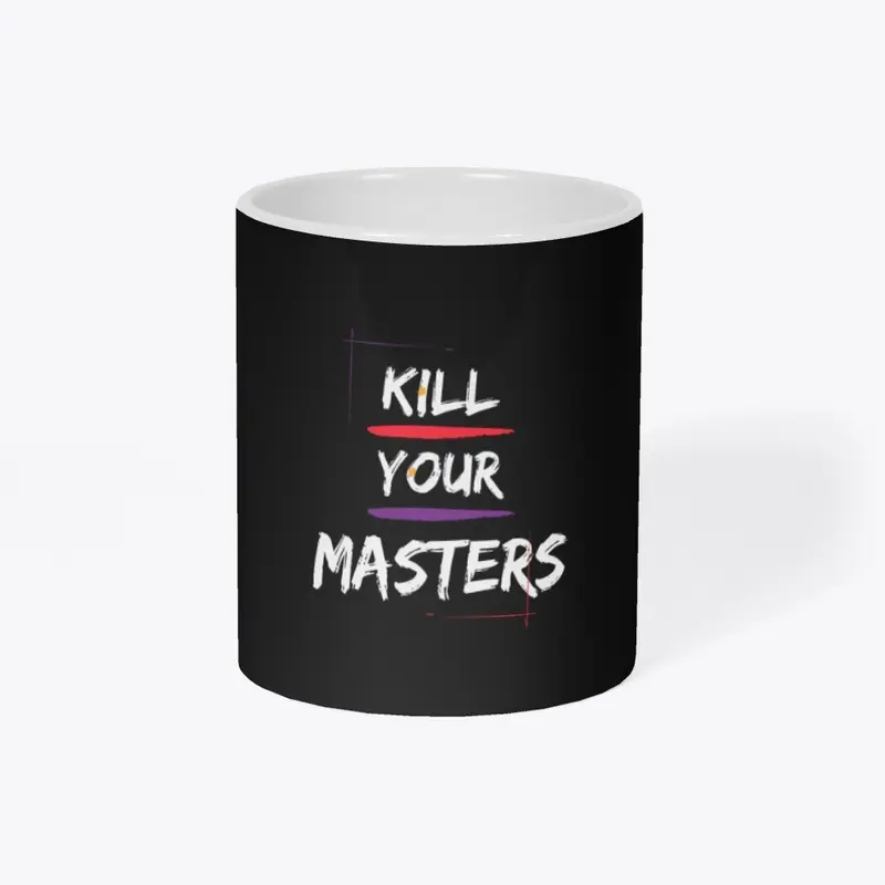 K!ll Your Masters